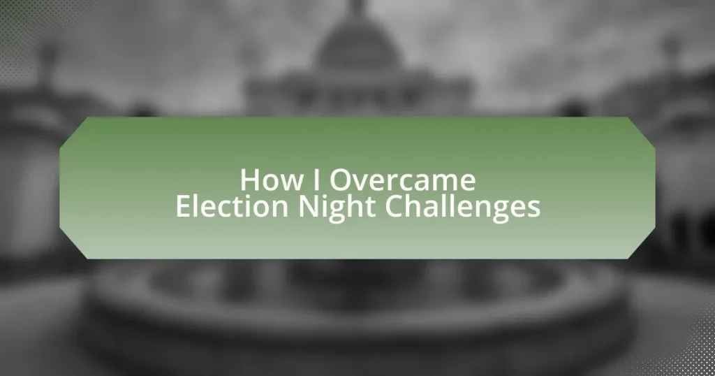 How I Overcame Election Night Challenges