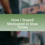 How I Stayed Motivated in Slow Times
