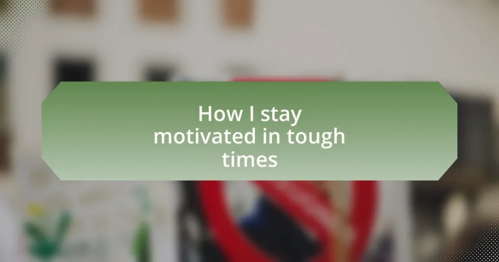 How I stay motivated in tough times