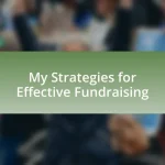 My Strategies for Effective Fundraising