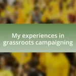 My experiences in grassroots campaigning